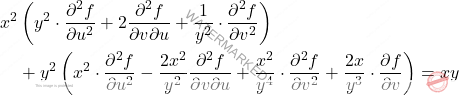 \[\begin{aligned} 	x^2&\left(y^2\cdot\frac{\partial^2 f}{\partial u^2}+ 	2\frac{\partial^2 f}{\partial v\partial u}+ 	\frac{1}{y^2}\cdot\frac{\partial^2 f}{\partial v^2}\right)\\ 	&+y^2\left(x^2\cdot\frac{\partial^2 f}{\partial u^2}- 	\frac{2x^2}{y^2}\frac{\partial^2 f}{\partial v\partial u}+ 	\frac{x^2}{y^4}\cdot\frac{\partial^2 f}{\partial v^2}+\frac{2x}{y^3}\cdot 	\frac{\partial f}{\partial v}\right)=xy \end{aligned}\]
