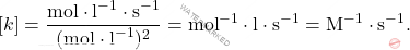 \[ [k] = \frac{\text{mol} \cdot \text{l}^{-1} \cdot \text{s}^{-1}}{(\text{mol} \cdot \text{l}^{-1})^2} = \text{mol}^{-1} \cdot \text{l} \cdot \text{s}^{-1} = \text{M}^{-1} \cdot \text{s}^{-1}. \]