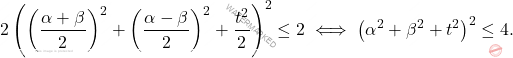 \[2 \left( \left(\dfrac{\alpha+\beta}{2} \right)^2+ \left(\dfrac{\alpha-\beta}{2} \right)^2+\dfrac{t^2}{2}\right) ^2\leq 2  	\iff 	\left(\alpha^2+\beta^2+t^2 \right)^2\leq 4.\]