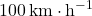 100 \,\text{km}\cdot \text{h}^{-1}