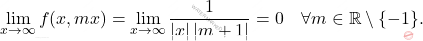 \[\lim_{x \rightarrow \infty}f(x,mx)=\lim_{x \rightarrow \infty}\dfrac{1}{\left \vert x\right \vert \left \vert m+1\right \vert}=0\quad\forall m \in \mathbb{R}\setminus \{-1\}.\]
