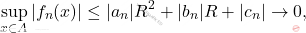 \[ \sup_{x \in A} |f_n(x)| \leq |a_n| R^2 + |b_n| R + |c_n| \to 0, \]
