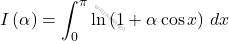 \begin{equation*} 			\displaystyle I\left(\alpha\right)=	\int_{0}^{\pi}\ln\left(1+\alpha\cos x\right)\,dx 		\end{equation*}
