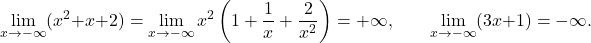 \begin{equation*} \lim_{x \to - \infty}  (x^2+x+2) = \lim_{x \to -\infty} x^2\left ( 1 + \frac{1}{x} + \frac{2}{x^2} \right ) = +\infty, \qquad \lim_{x \to -\infty} (3x+1) = -\infty. \end{equation*}