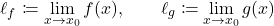 \begin{equation*} \ell_f \coloneqq \lim_{x \to x_0} f(x), \qquad \ell_g \coloneqq \lim_{x \to x_0} g(x) \end{equation*}