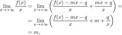 \[\begin{aligned} \lim_{x \to +\infty} \frac{f(x)}{x} & = \lim_{x \to +\infty} \left ( \frac{f(x) -mx - q}{x} +\frac{mx+q}{x} \right ) = \\& = \lim_{x \to +\infty} \left ( \frac{f(x) -mx - q}{x} +m+\frac{q}{x} \right ) \\ & = m, \end{aligned}\]