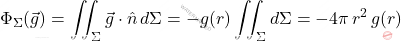 \begin{equation*} \Phi_{{\Sigma}}(\vec{g})=\iint_{{\Sigma}}\vec{g}\cdot\hat{n}\,d{\Sigma}=-g(r)\iint_{{\Sigma}}d{\Sigma}=-4\pi\,r^2\,g(r) \end{equation*}