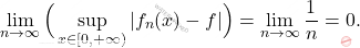 \begin{equation*} \lim_{n \to \infty} \Big( \sup_{x \in [0,+\infty)} |f_n(x) - f| \Big) = \lim_{n \to \infty} \frac{1}{n} = 0. \end{equation*}