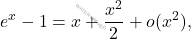 \[     e^x - 1 = x + \frac{x^2}{2} + o(x^2),     \]