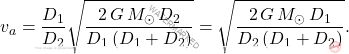 \begin{equation*} 	v_a=\dfrac{D_1}{D_2}\sqrt{\dfrac{2\,G\,M_{\odot}\,D_2}{D_1\,(D_1+D_2)}}=\sqrt{\dfrac{2\,G\,M_{\odot}\,D_1}{D_2\,(D_1+D_2)}}. \end{equation*}
