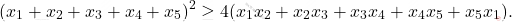 \begin{equation*} 			(x_1+x_2+x_3+x_4+x_5)^2\ge4(x_1x_2+x_2x_3+x_3x_4+x_4x_5+x_5x_1). 		\end{equation*}