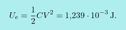 \[\boxcolorato{fisica}{U_e={1\over 2} C V^2=\text{1,239}\cdot 10^{-3}\,\text{J}.}\]