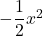-\dfrac{1}{2}x^2