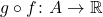 g\circ f \colon A \to \mathbb{R}