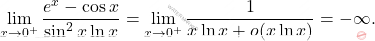 \[\lim_{x\to 0^+}\dfrac{e^x-\cos x}{\sin^2 x \ln x}=\lim_{x\to0^+}\dfrac{1}{x\ln x +o(x\ln x)}=-\infty.\]