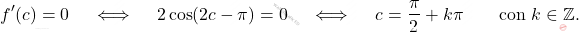 \[ f'(c) = 0 \quad \iff \quad 2 \cos(2c - \pi) = 0 \quad \iff \quad c = \frac{\pi}{2} + k\pi \qquad \text{con } k \in \mathbb{Z}. \]