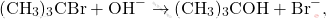 \[ (\text{CH}_3)_3\text{CBr} + \text{OH}^- \rightarrow (\text{CH}_3)_3\text{COH} + \text{Br}^-, \]