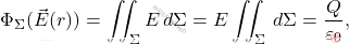 \begin{equation*}  	\Phi_\Sigma(\vec{E}(r))=\iint_{\Sigma}E\,d\Sigma=E\iint_{\Sigma}\,d\Sigma={Q\over \varepsilon_0},  \end{equation*}