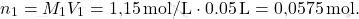 \[ n_1 = M_1 V_1 = \text{1,15} \, \text{mol/L} \cdot \text{0.05} \, \text{L} = \text{0,0575}\, \text{mol}. \]