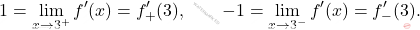 \begin{equation*} 1= \lim_{x \to 3^+} f'(x)= f'_+(3), \qquad -1= \lim_{x \to 3^-} f'(x)= f'_-(3). \end{equation*}