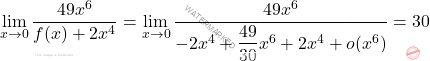 \[\lim_{x \rightarrow 0 }\dfrac{49x^6}{f(x)+2x^4}=\lim_{x \rightarrow 0 }\dfrac{49x^6}{-2x^4+\dfrac{49}{30}x^6+2x^4+o(x^6)}=30\]