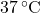 37 \, ^\circ\text{C}