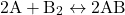 \[ 2\text{A} + \text{B}_2 \leftrightarrow 2\text{AB} \]