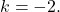 k=-2.