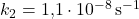 k_2 = \text{1,1} \cdot 10^{-8} \, \text{s}^{-1}
