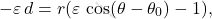 \begin{equation*} -\varepsilon\,d=r(\varepsilon\,\cos(\theta-\theta_0)-1), \end{equation*}