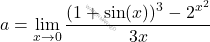 \[a=\lim_{x \to 0}\dfrac{(1+\sin(x))^3-2^{x^2}}{3x}\]