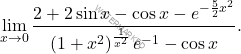 \[ \lim_{x \to 0} \dfrac{2 + 2\sin{x} - \cos{x} - e^{-\frac{5}{2}x^2}}{\left(1 + x^2\right)^{\frac{1}{x^2}} e^{-1} - \cos{x}}. \]