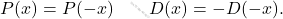 \[P(x)=P(-x)\qquad D(x)=-D(-x).\]