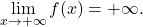 \begin{equation*} \lim_{x \to +\infty} f(x) = +\infty. \end{equation*}