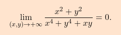 \[\boxcolorato{analisi}{\lim_{(x,y)\to +\infty} \dfrac{x^2+y^2}{x^4+y^4+xy}=0. 				}\]