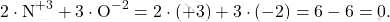 \[ 2 \cdot \text{N}^{+3} + 3 \cdot \text{O}^{-2} = 2 \cdot (+3) + 3 \cdot (-2) = 6 - 6 = 0. \]