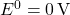 E^0 = 0 \, \text{V}