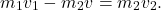 \begin{equation*} m_1v_1-m_2v=m_2v_2. \end{equation*}