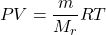 \[ PV = \frac{m}{M_r} RT \]