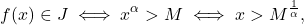 \begin{equation*} f(x) \in J \iff x^\alpha> M \iff x > M^{\frac{1}{\alpha}}, \end{equation*}