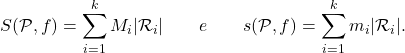 \[S(\mathcal P, f) = \sum _{i=1}^k  M_{i} \vert  \mathcal R_{i} \vert \qquad e \qquad s(\mathcal P, f) = \sum _{i=1}^k m_{i} \vert  \mathcal R_{i} \vert .\]