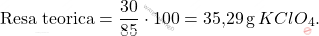\[ \text{Resa teorica} = \frac{30}{85} \cdot 100 = \text{35,29} \, \text{g} \, KClO_4. \]