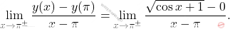 \[\lim_{x\rightarrow\pi^{\pm}}\dfrac{y(x)-y(\pi)}{x-\pi}= \lim_{x\rightarrow\pi^{\pm}}\dfrac{\sqrt{\cos x+1}-0}{x-\pi}.\]