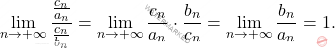 \begin{equation*} 			\lim_{n \rightarrow +\infty} \frac{\frac{c_n}{a_n}}{\frac{c_n}{b_n}}=\lim_{n \rightarrow +\infty}\frac{c_n}{a_n}\cdot \frac{b_n}{c_n}=\lim_{n \rightarrow +\infty}\frac{b_n}{a_n}=1. 		\end{equation*}