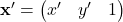 \mathbf{x}'=\begin{pmatrix} x' & y' & 1\end{pmatrix}
