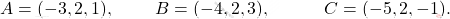 A=(-3,2,1), \;\qquad B=(-4,2,3), \quad\qquad C=(-5,2,-1).