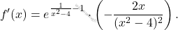 \[ f'(x) = e^{\frac{1}{x^2 - 4} - 1} \cdot \left(- \frac{2x}{(x^2 - 4)^2}\right). \]