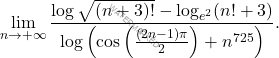 \[ \lim_{n \to +\infty} \frac{\log \sqrt{(n + 3)!} - \log_{e^2}(n! + 3)}{\log \left( \cos \left( \frac{(2n - 1)\pi}{2} \right) + n^{725} \right)}. \]