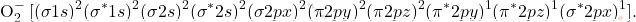 \[ \text{O}_{2}^{-} \, [(\sigma 1s)^2 (\sigma^* 1s)^2 (\sigma 2s)^2 (\sigma^* 2s)^2 (\sigma 2px)^2 (\pi 2py)^2 (\pi 2pz)^2 (\pi^* 2py)^1 (\pi^* 2pz)^1 (\sigma^* 2px)^1]. \]