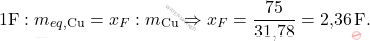 \[ 1 \text{F} : m_{eq,\text{Cu}} = x_F : m_{\text{Cu}} \Rightarrow x_F = \frac{75}{\text{31,78}} = \text{2,36} \, \text{F}. \]